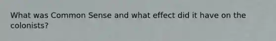 What was Common Sense and what effect did it have on the colonists?