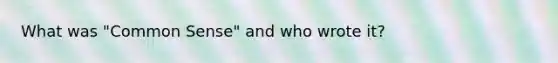 What was "Common Sense" and who wrote it?
