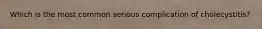 Which is the most common serious complication of cholecystitis?