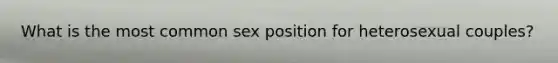 What is the most common sex position for heterosexual couples?