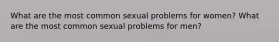 What are the most common sexual problems for women? What are the most common sexual problems for men?