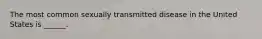 The most common sexually transmitted disease in the United States is ______.