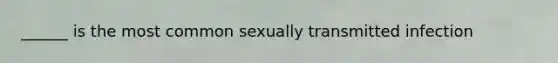 ______ is the most common sexually transmitted infection