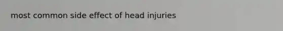 most common side effect of head injuries