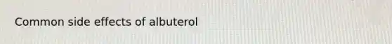 Common side effects of albuterol