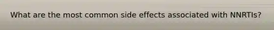 What are the most common side effects associated with NNRTIs?