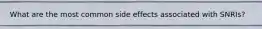 What are the most common side effects associated with SNRIs?