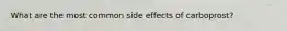 What are the most common side effects of carboprost?