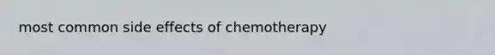 most common side effects of chemotherapy