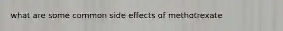 what are some common side effects of methotrexate