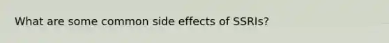 What are some common side effects of SSRIs?