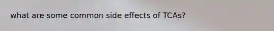 what are some common side effects of TCAs?