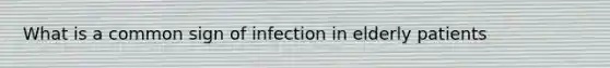 What is a common sign of infection in elderly patients