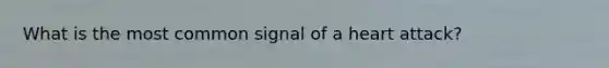 What is the most common signal of a heart attack?