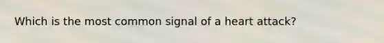 Which is the most common signal of a heart attack?