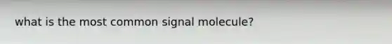 what is the most common signal molecule?