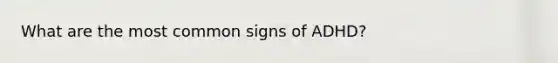 What are the most common signs of ADHD?