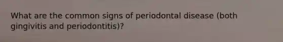 What are the common signs of periodontal disease (both gingivitis and periodontitis)?