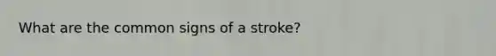 What are the common signs of a stroke?