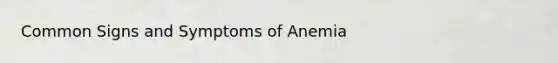 Common Signs and Symptoms of Anemia