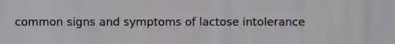 common signs and symptoms of lactose intolerance