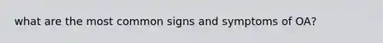 what are the most common signs and symptoms of OA?