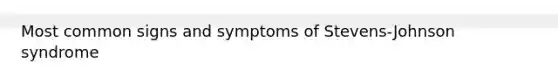 Most common signs and symptoms of Stevens-Johnson syndrome