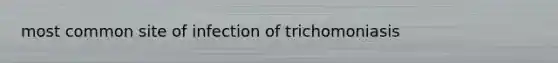 most common site of infection of trichomoniasis