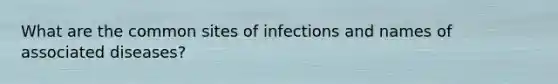 What are the common sites of infections and names of associated diseases?