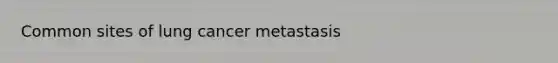 Common sites of lung cancer metastasis