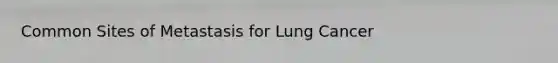 Common Sites of Metastasis for Lung Cancer