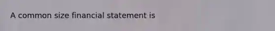 A common size financial statement is