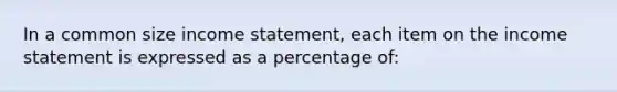 In a common size income statement, each item on the income statement is expressed as a percentage of: