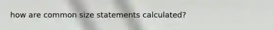 how are common size statements calculated?