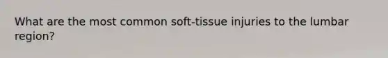 What are the most common soft-tissue injuries to the lumbar region?