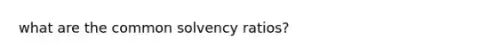 what are the common solvency ratios?