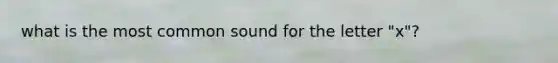 what is the most common sound for the letter "x"?