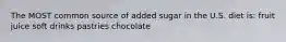 The MOST common source of added sugar in the U.S. diet is: fruit juice soft drinks pastries chocolate