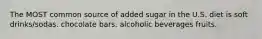 The MOST common source of added sugar in the U.S. diet is soft drinks/sodas. chocolate bars. alcoholic beverages fruits.