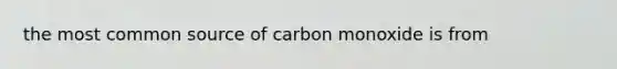 the most common source of carbon monoxide is from