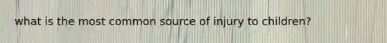 what is the most common source of injury to children?