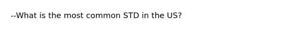 --What is the most common STD in the US?