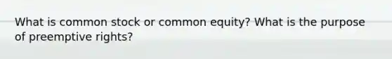 What is common stock or common equity? What is the purpose of preemptive rights?