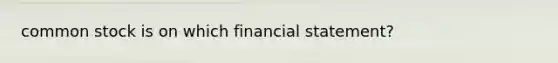 common stock is on which financial statement?