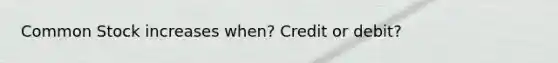 Common Stock increases when? Credit or debit?