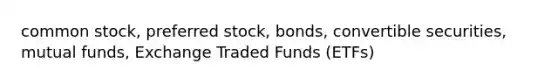 common stock, preferred stock, bonds, convertible securities, mutual funds, Exchange Traded Funds (ETFs)