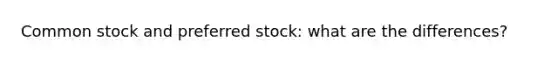 Common stock and preferred stock: what are the differences?