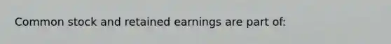 Common stock and retained earnings are part of: