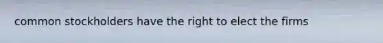 common stockholders have the right to elect the firms