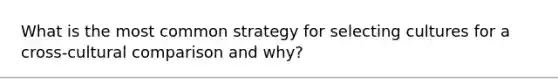 What is the most common strategy for selecting cultures for a cross-cultural comparison and why?